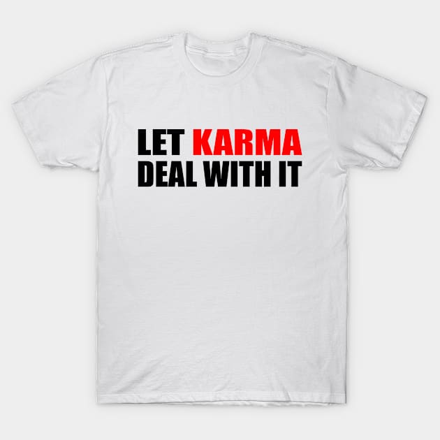 Let karma deal with it T-Shirt by Geometric Designs